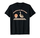 What If I'm Not Silly Enough? Silly Goose T-Shirt
