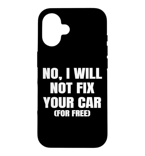 No I Will Not Fix Your Car Free Auto Repair Car Mechanic �X�}�z�P�[�X iPhone 16 �p