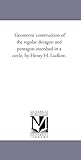 Geometric construction of the regular decagon and pentagon inscribed in a circle, by Henry H. Ludlow.