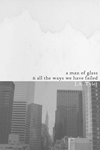 A Man of Glass & All the Ways We Have Failed