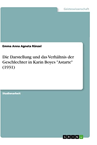 Die Darstellung und das Verhältnis der Geschlechter in Karin Boyes "Astarte" (1931) (German Edition)