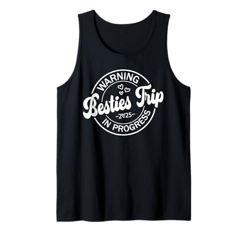 Besties Trip In Progress 2025 Funny Warning Girls Vacation Tank Top