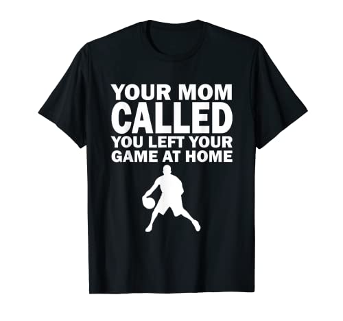 Tu mamá te llamó dejó tu juego en casa Funny Basketball Camiseta