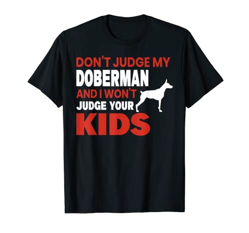 Don't Judge My Doberman Dog Pinscher Pet Lover Art Maglietta