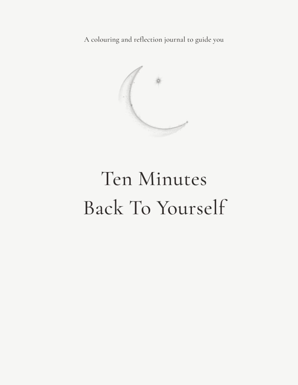 Ten Minutes Back To Yourself: A Calm Coloring and Reflection Journal for Women
