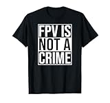 FPV is no crime freestyle drone racing quadcopter Acro T-Shirt
