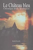 Le château bleu : Chronique d'une désillusion 2848250666 Book Cover