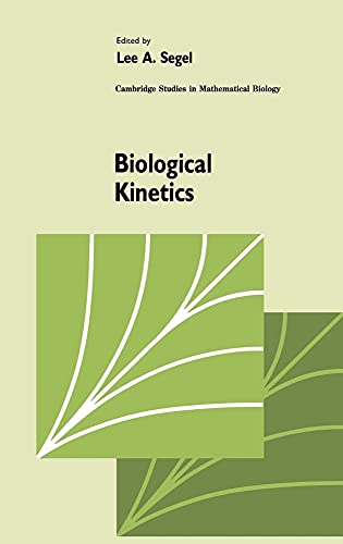 Biological Kinetics (Cambridge Studies in Mathematical Biology, Series Number 12)