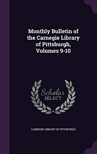 Monthly Bulletin of the Carnegie Library of Pittsburgh, Volumes 9-10