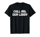 shirt mit Spruch CHILL MAL DEIN LEBEN t-shirt