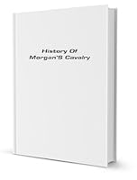 History of Morgan's Cavalry B002XX50LQ Book Cover