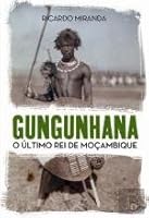 Gungunhana O Último Rei de Moçambique 989626497X Book Cover