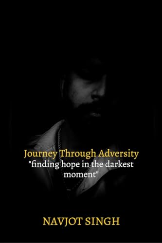 Journey Through Adversity: "Finding Hope in the Darkest Moments"