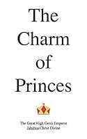 The Charm of Princes: A Poem 1517047080 Book Cover