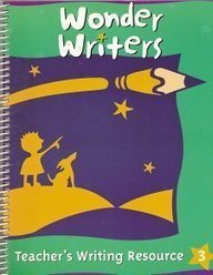 Wonder Writers: Teacher's Writing Resource 3