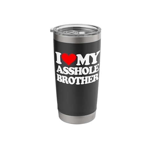 I Love My Asshole Brother - Funny Brothers Family Brother Stainless Steel Insulated Tumbler