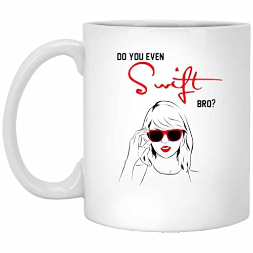 DO You Even Swift BRO White Ceramic Mug by CRAFT MANIACS | Best Gift for Taylor Swift Lovers | Best Secret Santa Gift