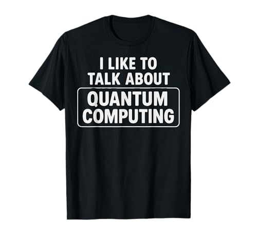 Computación Cuántica Charla Nerd Ciencia Humor Geek Camiseta