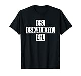 Es Eskaliert Eh. Dieses lustige Design ist ein perfektes Geschenk für Männer und Frauen die gerne Motto Statement Outfits tragen und die Eskalation lieben.