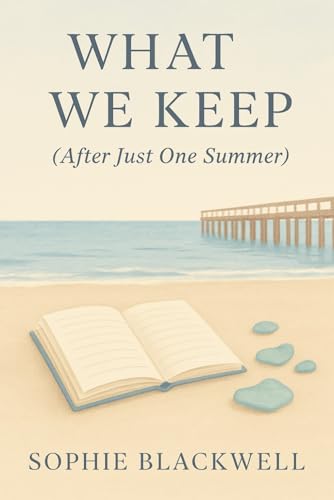 What We Keep (After Just One Summer): They chose each other once. But love isn�ft a promise?it�fs a choice you make every day.