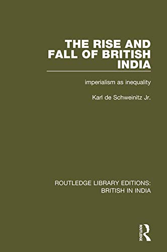 The Rise and Fall of British India: Imperialism as Inequality (Routledge Library Editions: British in India)      1st Edition, Kindle Edition