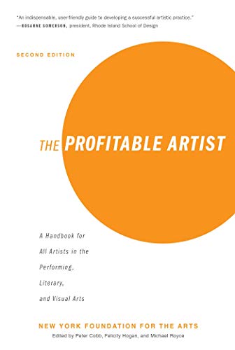 The Profitable Artist: A Handbook for All Artists in the Performing, Literary, and Visual Arts (Second...