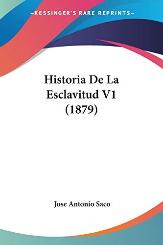 Historia De La Esclavitud V1 (1879) (Spanish Edition)
