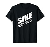 Sike Don't Do It Tee T-Shirt