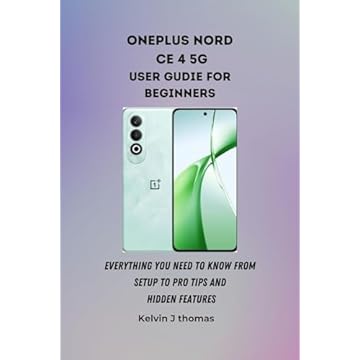 the OnePlus Nord CE 4 5G UserGuide: The Comprehensive Step-by-Step Instruction and Illustrated User Guide for Beginners & Seniors to Master the OnePlus Nord with Tips and Tricks (English Edition)