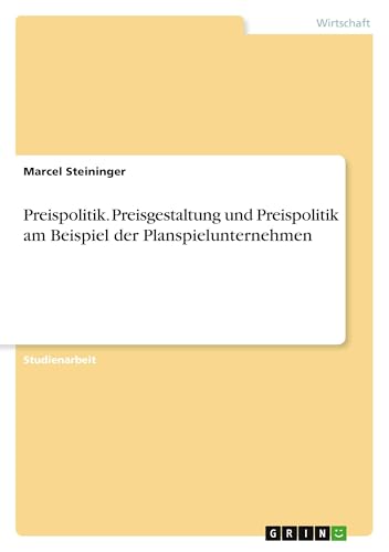 Preispolitik. Preisgestaltung und Preispolitik am Beispiel der Planspielunternehmen (German Edition)