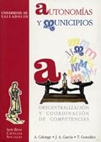 AUTONOMÍAS Y MUNICIPIOS. DESCENTRALIZACIÓN Y COORDINACIÓN DE COMPETENCIAS. 8477625417 Book Cover