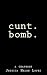 cunt.bomb.: a chapbook