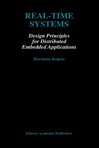 Real-time Systems: Design Principles for Distributed Embedded Applications: v. 395 (The Springer International Series in Engineering and Computer Science) view 2