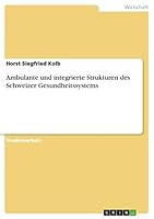 Ambulante und integrierte Strukturen des Schweizer Gesundheitssystems 3668448744 Book Cover