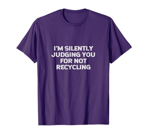Funny Recycling Environmentalist Earth Day Recycle Judging T-Shirt