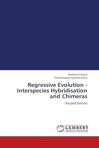 Regressive Evolution - Interspecies Hybridisation and Chimeras: - Second Edition