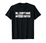 I Don't Have An Off Switch Funny Hyper Overachiever Sarcasm T-Shirt
