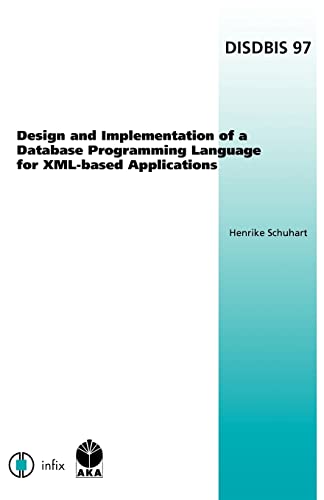 Design and Implementation of a Database Programming Language for XML-based Applications: Volume 97 Dissertations in Database and Information Systems ... in Database & Information Systems: Infix S)