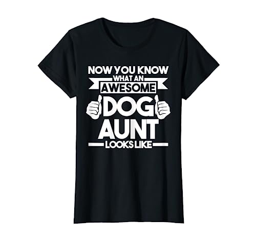 What an awesome Dog Aunt looks like Dog Aunt T-Shirt, Black, Female X-Small