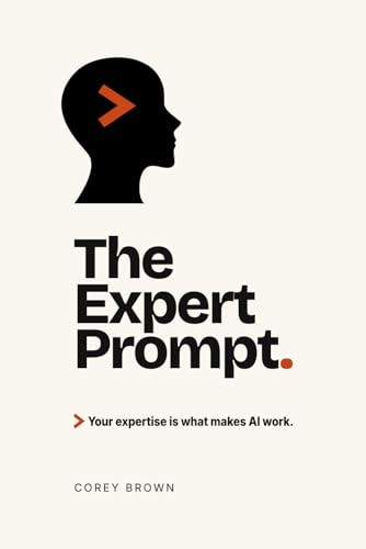 The Expert Prompt: Your expertise is what makes AI work.