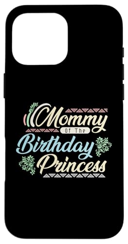 Mommy Of The Birthday Princess X}zP[X iPhone 16 Pro Max p