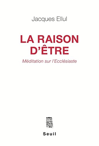 Télécharger La raison d'être : méditation sur l'Ecclesiaste PDF