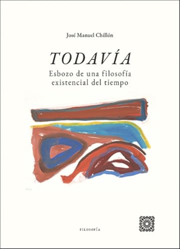Todavía: Esbozo de una filosofía existencial del tiempo (OBRAS GENERALES)