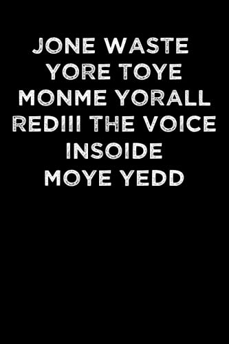 Jone waste yore toye monme yorall rediii the voice insoide moye yedd: Funny Blank Lined Notebook Journal Diary Paper| Funny Gift For Friends, ... for Musicians and Singers|6x9 inch|120 pages