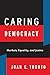 Caring Democracy: Markets, Equality, and Justice
