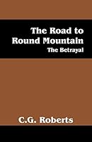 The Road to Round Mountain: The Betrayal 1478750774 Book Cover
