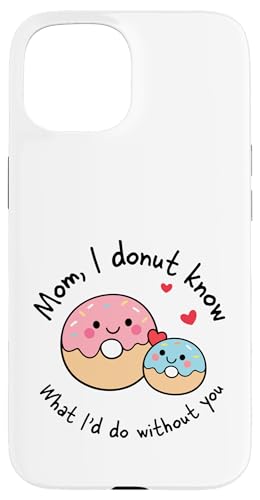 Mom I Donut Know What I'd Do Without You �L���[�g �h�[�i�c �}�} �X�}�z�P�[�X iPhone 15 �p