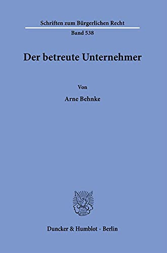 Der betreute Unternehmer.: Dissertationsschrift (Schriften zum Bürgerlichen Recht, Band 538)