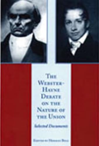 The Webster-Hayne Debate on the Nature of the Union: Selected Documents
