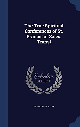 The True Spiritual Conferences of St. Francis o... 1297955390 Book Cover